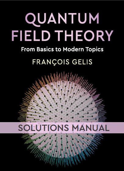 [Soultion Manual] Quantum Field Theory From Basics to Modern Topics - Pdf